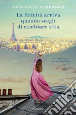 La felicità arriva quando scegli di cambiare vita. E-book. Formato EPUB ebook