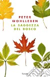 La saggezza del bosco. E-book. Formato PDF ebook di Peter Wohlleben