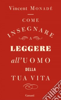 Come insegnare a leggere all'uomo della tua vita. E-book. Formato PDF ebook di Vincent Monadé