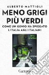 Meno grigi più Verdi: Come un genio ha spiegato l’Italia agli italiani. E-book. Formato PDF ebook