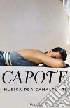 Musica per camaleonti. E-book. Formato EPUB ebook di Truman Capote