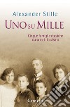 Uno su mille: Cinque famiglie ebraiche durante il fascismo. E-book. Formato EPUB ebook di Alexander Stille