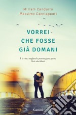 Vorrei che fosse già domani. E-book. Formato PDF ebook