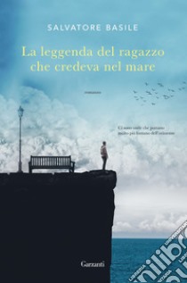 La leggenda del ragazzo che credeva nel mare. E-book. Formato EPUB ebook di Salvatore Basile