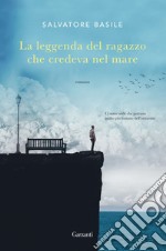 La leggenda del ragazzo che credeva nel mare. E-book. Formato EPUB ebook