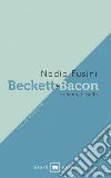 Beckett e Bacon: Il bene, il bello. E-book. Formato PDF ebook di Nadia Fusini