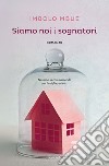 Siamo noi i sognatori. E-book. Formato EPUB ebook