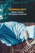 Come l'acqua che spezza la polvere. E-book. Formato EPUB ebook