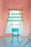 Il nostro momento imperfetto. E-book. Formato PDF ebook