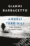 Angeli terribili: Una storia di frontiere. E-book. Formato EPUB ebook di Gianni Barbacetto
