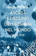 Ascesa e declino dell'Europa nel mondo: 1898-1918. E-book. Formato EPUB ebook