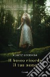 Il bosco ricorda il tuo nome. E-book. Formato EPUB ebook