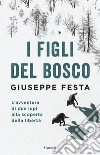 I figli del bosco: L’avventura di due lupi alla scoperta della libertà. E-book. Formato EPUB ebook di Giuseppe Festa