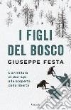 I figli del bosco: L’avventura di due lupi alla scoperta della libertà. E-book. Formato PDF ebook di Giuseppe Festa