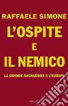 L'ospite e il nemico: La Grande Migrazione e l’Europa. E-book. Formato EPUB ebook