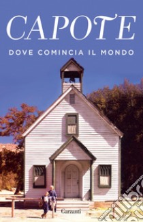 Dove comincia il mondo. E-book. Formato EPUB ebook di Truman Capote