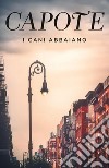 I cani abbaiano: Impressioni giovanili, ricordi e ritratti di luoghi e persone dai taccuini di un grande autore del Novecento. E-book. Formato EPUB ebook