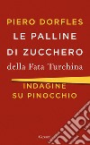 Le palline di zucchero della Fata Turchina: Indagine su Pinocchio. E-book. Formato EPUB ebook