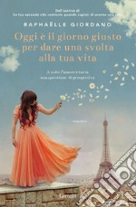 Oggi è il giorno giusto per dare una svolta alla tua vita. E-book. Formato EPUB ebook