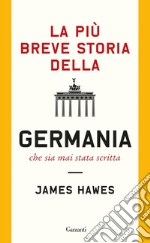 La più breve storia della Germania che sia mai stata scritta. E-book. Formato EPUB ebook