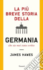 La più breve storia della Germania che sia mai stata scritta. E-book. Formato PDF ebook