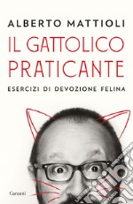 Il gattolico praticante: Esercizi di devozione felina. E-book. Formato PDF ebook