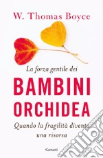 La forza gentile dei bambini orchidea: Quando la fragilità diventa una risorsa. E-book. Formato EPUB ebook