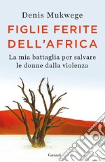 Figlie ferite dell'Africa: La mia battaglia per salvare le donne dalla violenza. E-book. Formato EPUB ebook