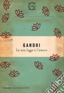 La mia legge è l'amore. E-book. Formato PDF ebook di Mahatma Gandhi