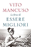La forza di essere migliori. E-book. Formato PDF ebook di Vito Mancuso