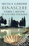 Rinascere: Storie e maestri di un’idea italiana. E-book. Formato EPUB ebook