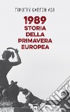 1989. Storia della primavera europea. E-book. Formato EPUB ebook di Timothy Garton Ash