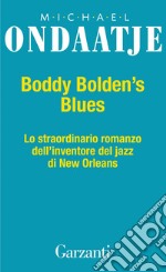 Buddy Bolden's Blues: Lo straordinario romanzo dell'inventore del jazz e di New Orleans. E-book. Formato EPUB ebook