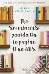 Per ricominciare guarda tra le pagine di un libro. E-book. Formato EPUB ebook di Ali Berg