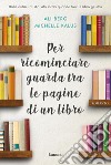 Per ricominciare guarda tra le pagine di un libro. E-book. Formato PDF ebook di Ali Berg