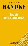 Saggio sulla stanchezza. E-book. Formato EPUB ebook di Peter Handke