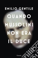 Quando Mussolini non era il Duce. E-book. Formato EPUB ebook