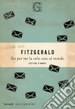 Sei per me la sola cosa al mondo: Lettere d'amore. E-book. Formato EPUB