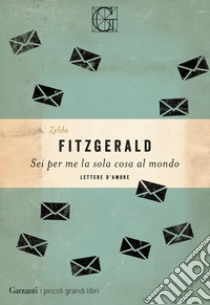 Sei per me la sola cosa al mondo: Lettere d'amore. E-book. Formato PDF ebook di Zelda Fitzgerald