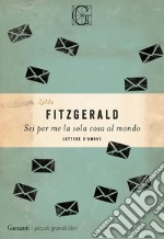 Sei per me la sola cosa al mondo: Lettere d'amore. E-book. Formato PDF