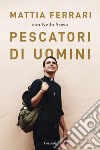 Pescatori di uomini. E-book. Formato EPUB ebook di Mattia Ferrari