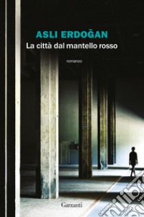 La città dal mantello rosso. E-book. Formato PDF ebook di Asli Erdogan