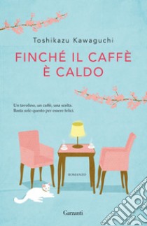 Finché il caffè è caldo. E-book. Formato PDF ebook di Toshikazu Kawaguchi