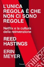 L'unica regola è che non ci sono regole: Netflix e la cultura della reinvenzione. E-book. Formato EPUB ebook