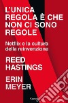 L'unica regola è che non ci sono regole: Netflix e la cultura della reinvenzione. E-book. Formato EPUB ebook