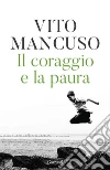 Il coraggio e la paura. E-book. Formato EPUB ebook di Vito Mancuso