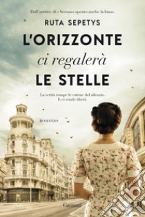 L'orizzonte ci regalerà le stelle. E-book. Formato PDF ebook di Ruta  Sepetys