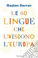 Le 60 lingue che uniscono l'Europa. E-book. Formato EPUB ebook