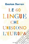 Le 60 lingue che uniscono l'Europa. E-book. Formato EPUB ebook