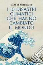 I 10 disastri climatici che hanno cambiato il mondo. E-book. Formato EPUB ebook